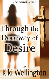 Title: Through the Doorway of Desire (The Portal Series), Author: Kiki Wellington