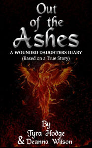 Title: Out of the Ashes ( A Wounded Daughter's Diary), Author: Hittman