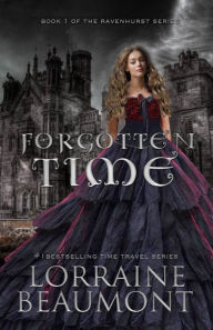 Title: FORGOTTEN TIME (A Time Travel Romance) : Ravenhurst Series, Book 1 (New & Lengthened 2018 Edition), Author: Lorraine Beaumont