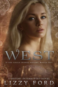 Title: West (#1, History Interrupted), Author: Lizzy Ford