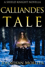 Title: Shield Knight: Calliande's Tale, Author: Jonathan Moeller