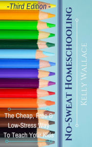 Title: No Sweat Home Schooling, Author: Kelly Wallace