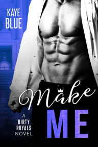 Title: Make Me, Author: Kaye Blue