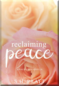 Title: Reclaiming Peace: A Peace Series Novella, Author: S. H. Pratt