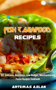 Title: Fish & Seafood Recipes: 101. Delicious, Nutritious, Low Budget, Mouthwatering Pasta Recipes Cookbook, Author: M1u