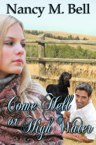 Title: Come Hell or High Water, Author: Nancy M Bell