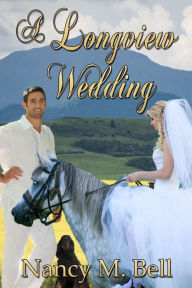 Title: A Longview Wedding: A Longview Wedding, Author: Nancy M Bell