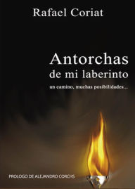 Title: Antorchas de mi Laberinto, Author: Rafael Coriat