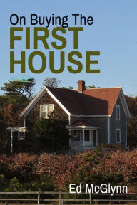 Title: On Buying The First House, Author: Ed Mcglynn