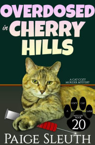 Title: Overdosed in Cherry Hills: A Cat Cozy Murder Mystery, Author: Paige Sleuth