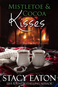 Title: Mistletoe & Cocoa Kisses, Author: Stacy Eaton