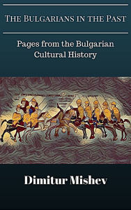 Title: The Bulgarians in the Past, Author: Dimitur Nikolov Mishev