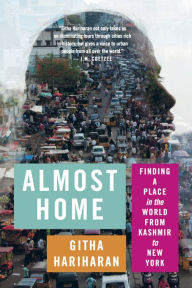 Title: Almost Home: Finding a Place in the World from Kashmir to New York, Author: Githa Hariharan