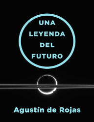 Title: Una leyenda del futuro, Author: Agustín de Rojas