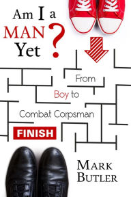 Title: Am I a Man Yet?, Author: Mark Butler