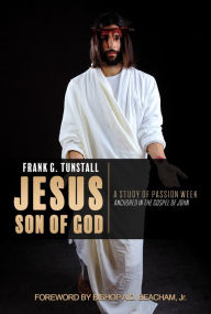 Title: Jesus Son of God, A Study of Passion Week, Author: Frank G. Tunstall