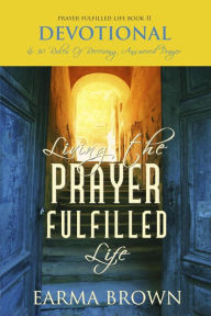 Title: Living The Prayer Fulfilled Life Devotional, Author: Earma Brown