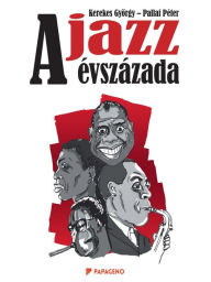 Title: A jazz evszazada, Author: Gyorgy Kerekes