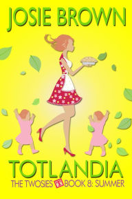 Title: Totlandia: Book 8 (The Twosies - Summer), Author: Josie Brown