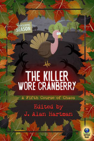 Title: The Killer Wore Cranberry: A Fifth Course of Chaos, Author: Jay Hartman