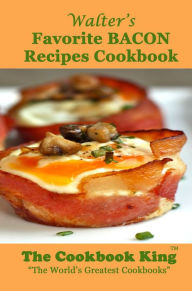 Title: Walters Favorite BACON Recipes Cookbook, Author: The Cookbook King
