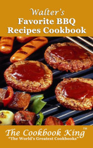 Title: Walters Favorite BBQ Recipes Cookbook, Author: The Cookbook King