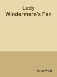 Title: Lady Windermere's Fan, Author: Oscar Wilde