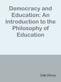 Democracy and Education: An Introduction to the Philosophy of Education