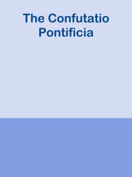 Title: The Confutatio Pontificia, Author: Ye Jun Lee