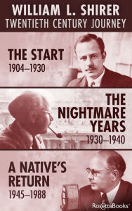 Title: William L. Shirer Twentieth Century Journey: The Start (1904-1930), The Nightmare Years (1930-1940), A Native's Return (1945-1988), Author: William L. Shirer