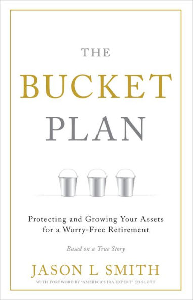 The Bucket Plan: Protecting and Growing Your Assets for a Worry-Free Retirement
