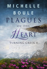 Title: Plagues of the Heart (Turning Creek 4), Author: Michelle Boule