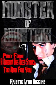 Title: Monster of Monsters #1 Part Four: A Bargain Has Been Struck, Too Bad For You, Author: Kristie Lynn Higgins