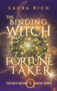 Title: The Binding Witch And The Fortune Taker: The Kate Roark Magic Series #1, Author: Laura Rich