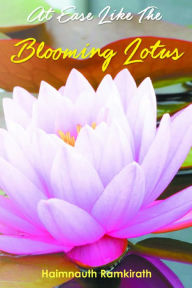 Title: At Ease Like The Blooming Lotus, Author: Haimnauth Ramkirath