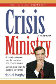 Title: Crisis Ministry: A Handbook, Author: Daniel G. Bagby