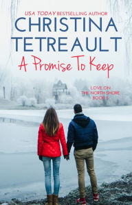 Title: A Promise to Keep (Love on the North Shore Series #5), Author: Christina Tetreault