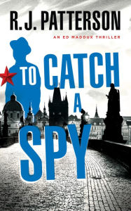 Title: To Catch a Spy, Author: R.J. Patterson