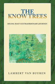 Title: The Know Trees: Deana Maes Extraordinary Journey, Author: Lambert van Buuren