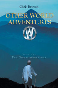 Title: Other World Adventures O.W.A: Volume One The Duway Adventure, Author: David Baugh