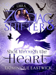 Title: Shot Through the Heart, Author: Dominique Eastwick
