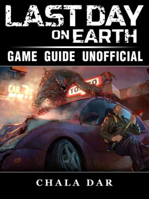 Last Day On Earth Survival Game Guide Unofficial By Chala Dar