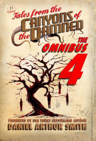 Title: Tales from the Canyons of the Damned: Omnibus No. 4, Author: Daniel Arthur Smith