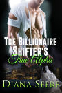 The Billionaire Shifter's True Alpha (Billionaire Shifters Club #5)