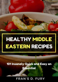 Title: Healthy Middle Eastern Recipes: 101 Insanely Quick and Easy an Essential, Author: SchwyzerÃrgeli-Duett Schmidig-Gwerder