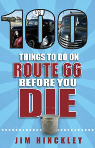 Title: 100 Things to Do on Route 66 Before You Die, Author: Jim Hinckley