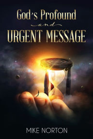 Title: God's Profound and Urgent Message, Author: Mike Norton