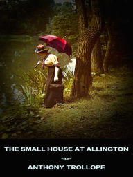 Anthony Trollope The Small House at Allington