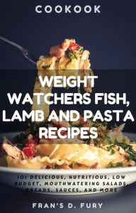 Title: Weight Watchers Fish, Lamb and Pasta Recipes: 101 Delicious, Nutritious, Low Budget, Mouthwatering Fish, Lamb and Pasta Cookbook, Author: SchwyzerÃrgeli-Duett Schmidig-Gwerder