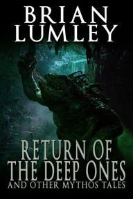 Title: Return of the Deep Ones and Other Mythos Tales, Author: Brian Lumley